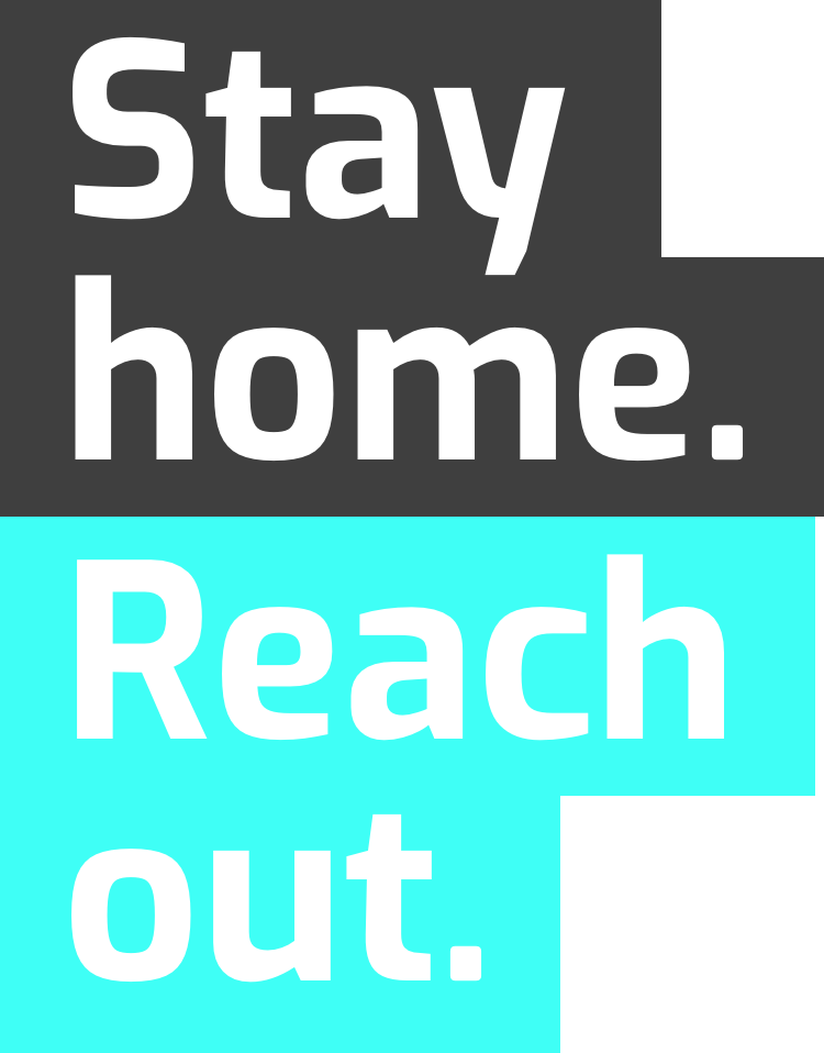 Stay home. Reach Out.